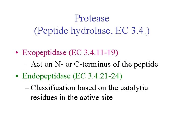 Protease (Peptide hydrolase, EC 3. 4. ) • Exopeptidase (EC 3. 4. 11 -19) Protease (Peptide hydrolase, EC 3. 4. ) • Exopeptidase (EC 3. 4. 11 -19)