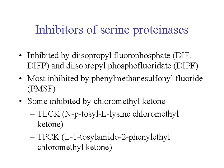 Inhibitors of serine proteinases • Inhibited by diisopropyl fluorophosphate (DIF, DIFP) and diisopropyl phosphofluoridate Inhibitors of serine proteinases • Inhibited by diisopropyl fluorophosphate (DIF, DIFP) and diisopropyl phosphofluoridate