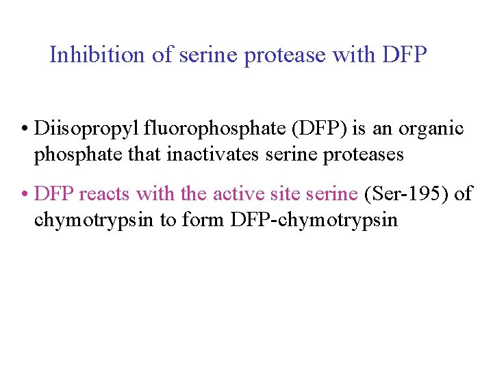 Inhibition of serine protease with DFP • Diisopropyl fluorophosphate (DFP) is an organic phosphate Inhibition of serine protease with DFP • Diisopropyl fluorophosphate (DFP) is an organic phosphate