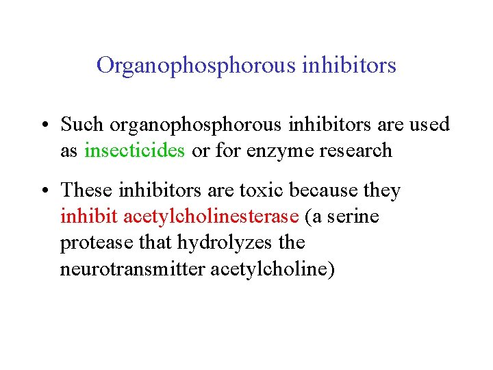 Organophosphorous inhibitors • Such organophosphorous inhibitors are used as insecticides or for enzyme research Organophosphorous inhibitors • Such organophosphorous inhibitors are used as insecticides or for enzyme research