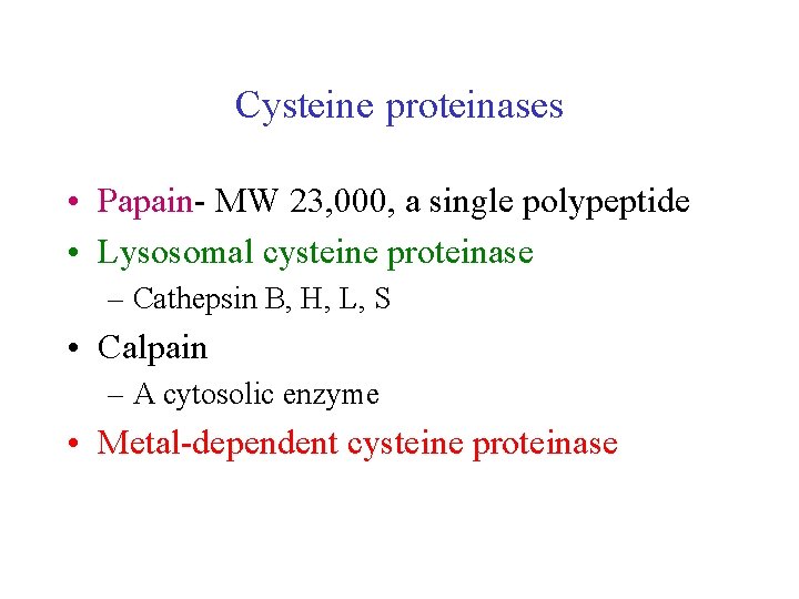 Cysteine proteinases • Papain- MW 23, 000, a single polypeptide • Lysosomal cysteine proteinase Cysteine proteinases • Papain- MW 23, 000, a single polypeptide • Lysosomal cysteine proteinase
