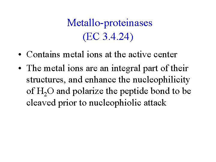 Metallo-proteinases (EC 3. 4. 24) • Contains metal ions at the active center Metallo-proteinases (EC 3. 4. 24) • Contains metal ions at the active center