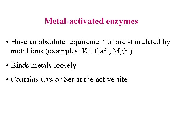 Metal-activated enzymes • Have an absolute requirement or are stimulated by metal ions (examples: Metal-activated enzymes • Have an absolute requirement or are stimulated by metal ions (examples:
