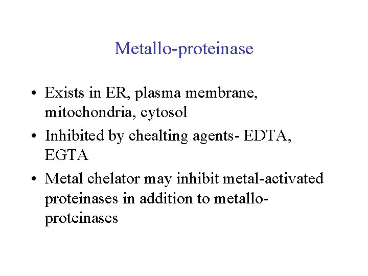 Metallo-proteinase • Exists in ER, plasma membrane, mitochondria, cytosol • Inhibited by chealting agents- Metallo-proteinase • Exists in ER, plasma membrane, mitochondria, cytosol • Inhibited by chealting agents-