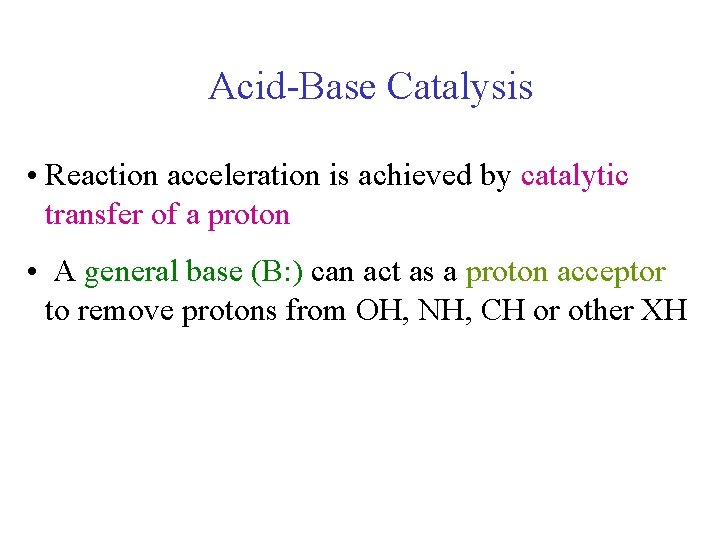 Acid-Base Catalysis • Reaction acceleration is achieved by catalytic transfer of a proton • Acid-Base Catalysis • Reaction acceleration is achieved by catalytic transfer of a proton •