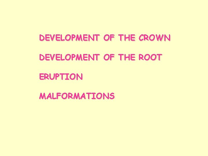DEVELOPMENT OF THE CROWN DEVELOPMENT OF THE ROOT ERUPTION MALFORMATIONS 