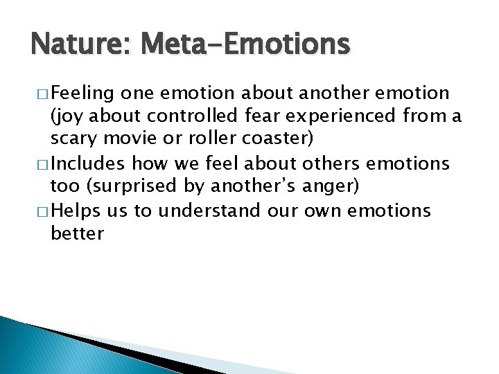 Nature: Meta-Emotions � Feeling one emotion about another emotion (joy about controlled fear experienced