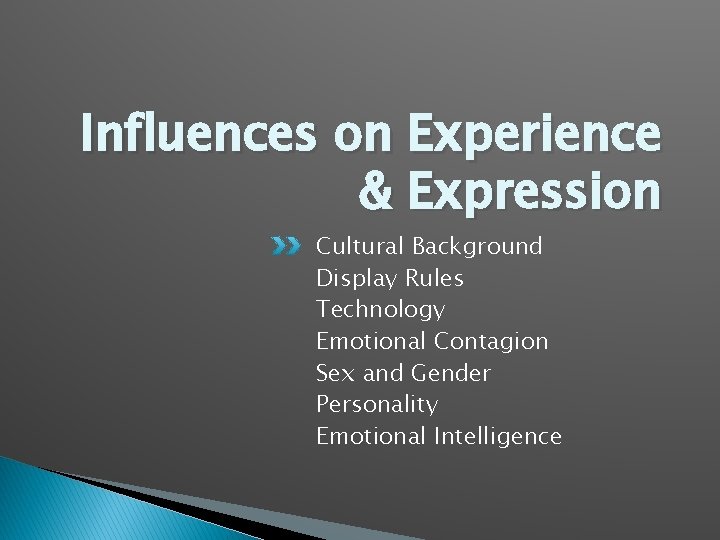 Influences on Experience & Expression Cultural Background Display Rules Technology Emotional Contagion Sex and