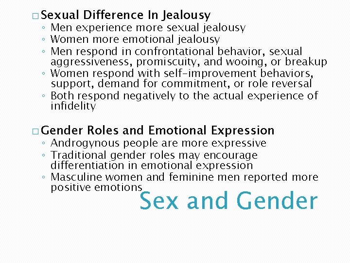 � Sexual Difference In Jealousy ◦ Men experience more sexual jealousy ◦ Women more