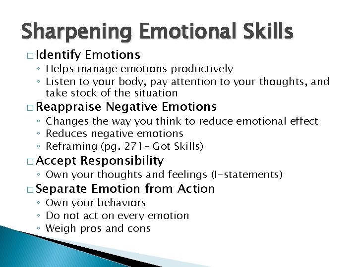 Sharpening Emotional Skills � Identify Emotions ◦ Helps manage emotions productively ◦ Listen to