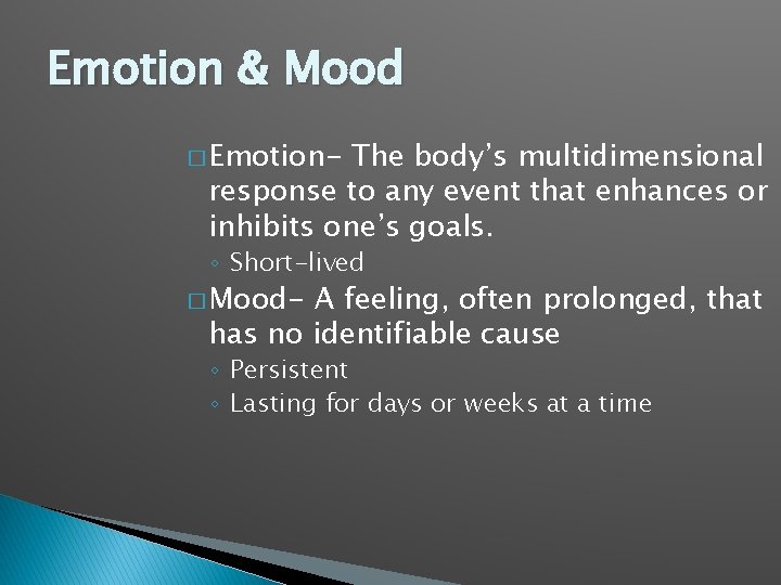 Emotion & Mood � Emotion- The body’s multidimensional response to any event that enhances
