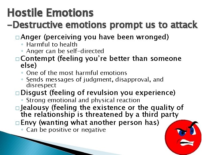 Hostile Emotions -Destructive emotions prompt us to attack � Anger (perceiving you have been