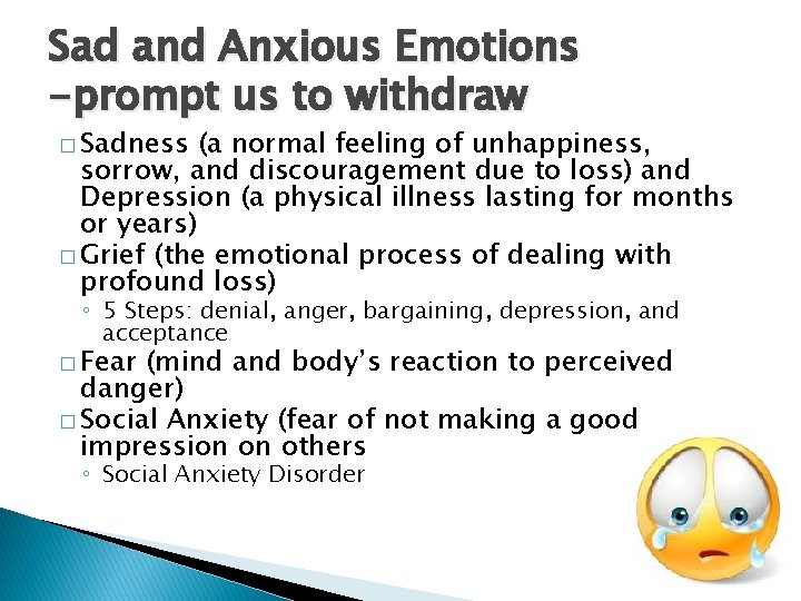 Sad and Anxious Emotions -prompt us to withdraw � Sadness (a normal feeling of