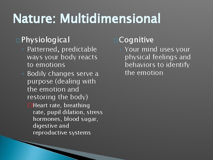 Nature: Multidimensional � Physiological ◦ Patterned, predictable ways your body reacts to emotions ◦