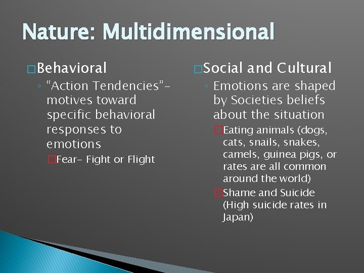 Nature: Multidimensional � Behavioral ◦ “Action Tendencies”motives toward specific behavioral responses to emotions �Fear-