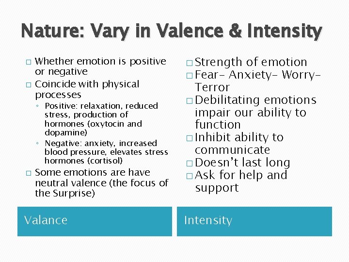 Nature: Vary in Valence & Intensity � � Whether emotion is positive or negative
