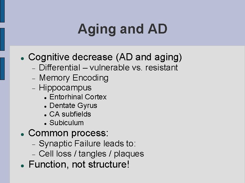 Aging and AD Cognitive decrease (AD and aging) Differential – vulnerable vs. resistant Memory