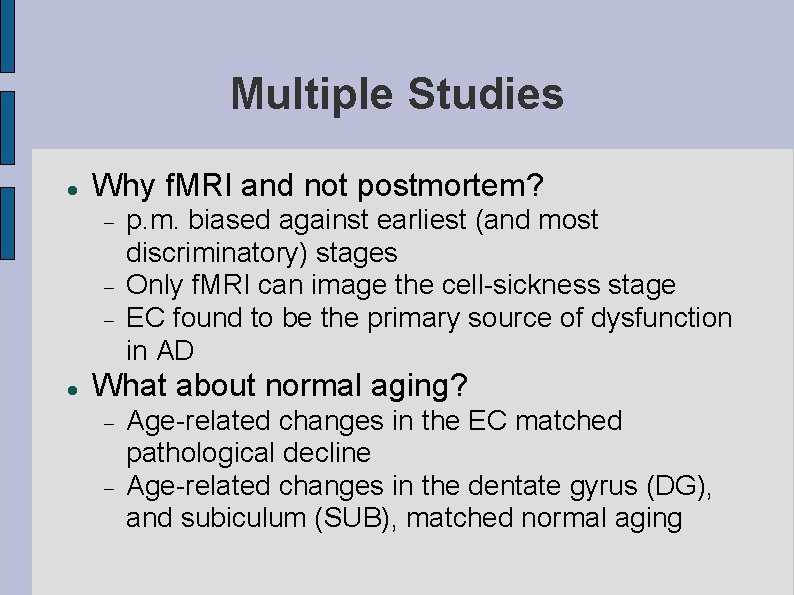 Multiple Studies Why f. MRI and not postmortem? p. m. biased against earliest (and