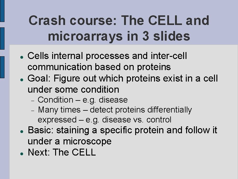 Crash course: The CELL and microarrays in 3 slides Cells internal processes and inter-cell