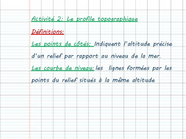 Activité 2: Le profile topographique Définitions: Les points de côtés: Indiquent l’altitude précise d’un