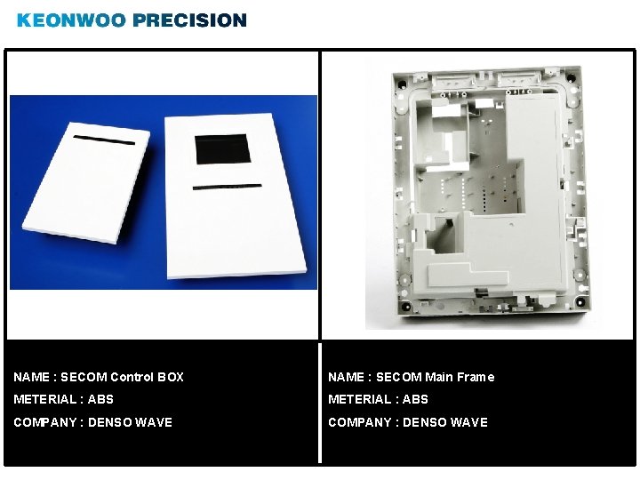 NAME : SECOM Control BOX NAME : SECOM Main Frame METERIAL : ABS COMPANY