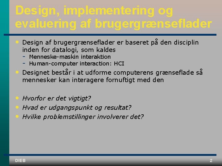 Design, implementering og evaluering af brugergrænseflader • Design af brugergrænseflader er baseret på den