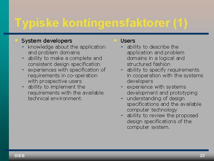 Typiske kontingensfaktorer (1) • System developers knowledge about the application and problem domains ability