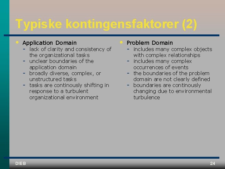 Typiske kontingensfaktorer (2) • Application Domain DIEB lack of clarity and consistency of the