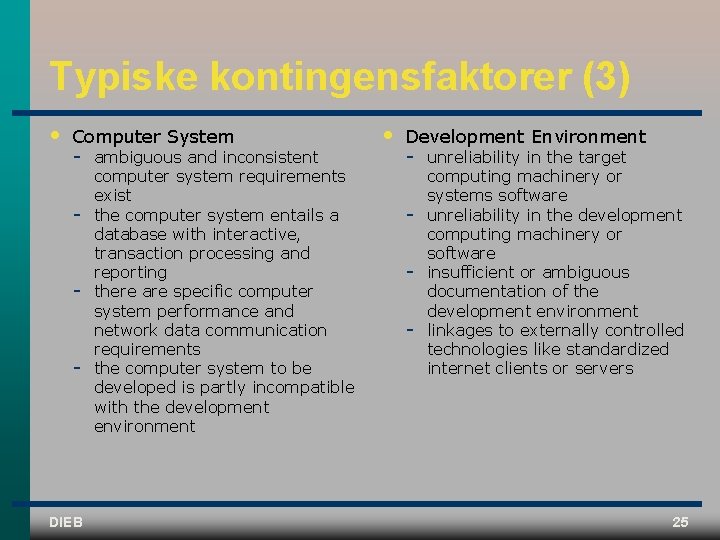 Typiske kontingensfaktorer (3) • Computer System DIEB ambiguous and inconsistent computer system requirements exist