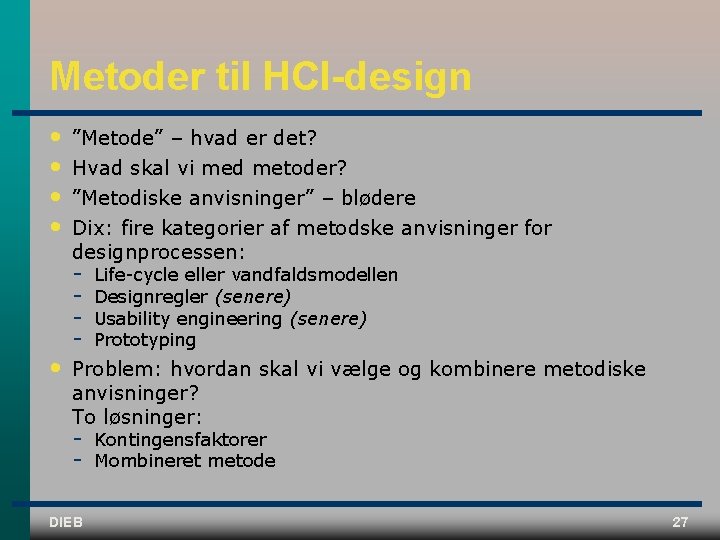 Metoder til HCI-design • • • ”Metode” – hvad er det? Hvad skal vi