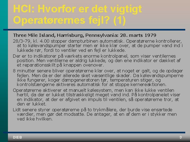 HCI: Hvorfor er det vigtigt Operatørernes fejl? (1) Three Mile Island, Harrisburg, Pennsylvania: 28.