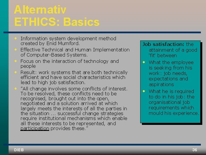 Alternativ ETHICS: Basics • • • Information system development method created by Enid Mumford.