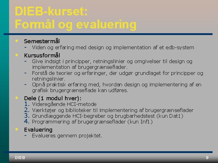 DIEB-kurset: Formål og evaluering • Semestermål • Kursusformål Viden og erfaring med design og