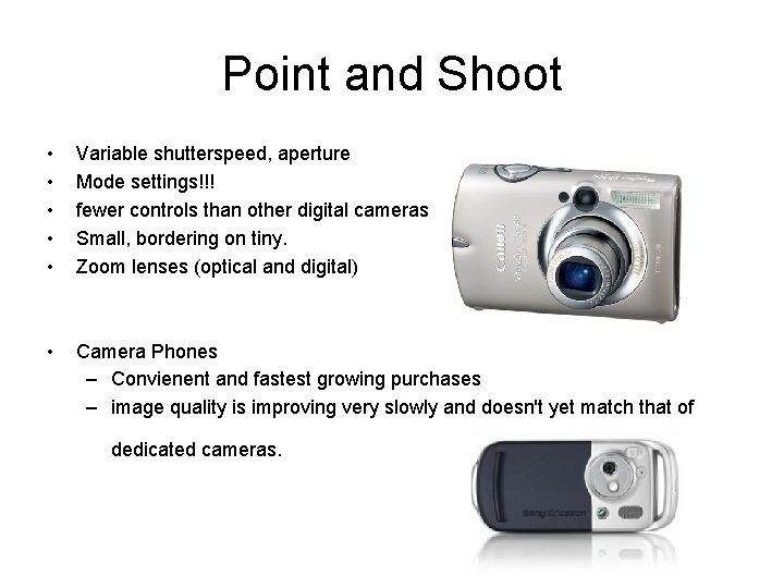 Point and Shoot • • • Variable shutterspeed, aperture Mode settings!!! fewer controls than