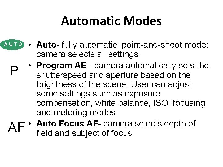 Automatic Modes AUTO P AF • Auto- fully automatic, point-and-shoot mode; camera selects all