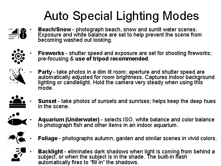 Auto Special Lighting Modes • Beach/Snow - photograph beach, snow and sunlit water scenes.