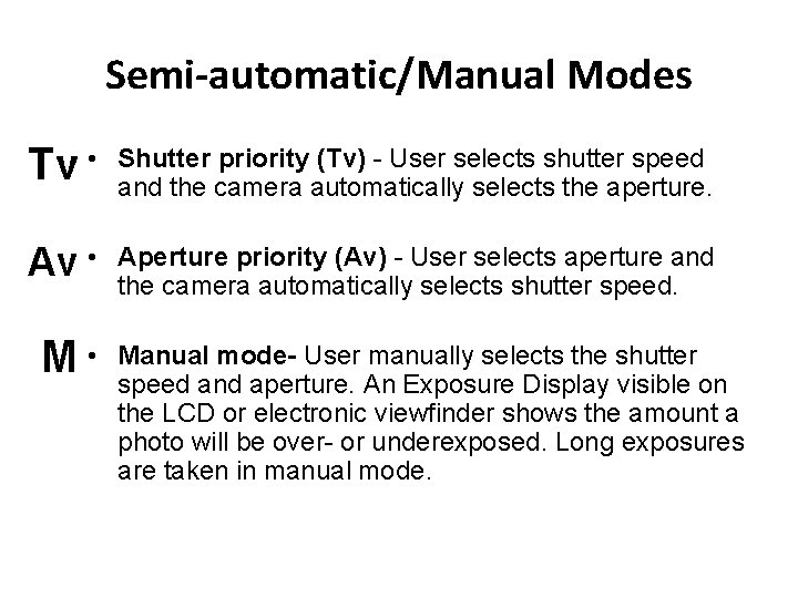 Semi-automatic/Manual Modes Tv • Shutter priority (Tv) - User selects shutter speed and the