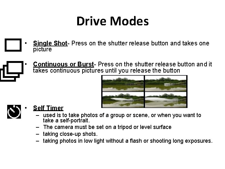 Drive Modes • Single Shot- Press on the shutter release button and takes one