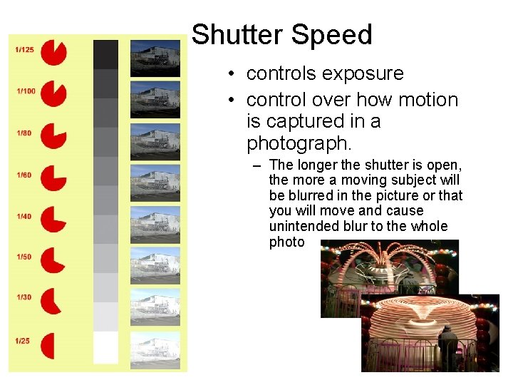 Shutter Speed • controls exposure • control over how motion is captured in a