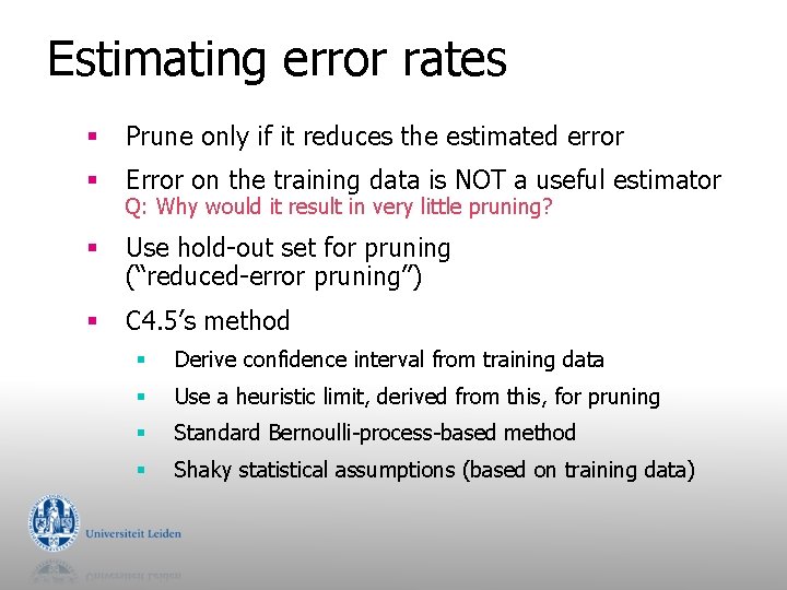 Estimating error rates § Prune only if it reduces the estimated error § Error