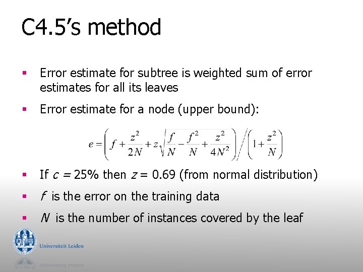 C 4. 5’s method § Error estimate for subtree is weighted sum of error