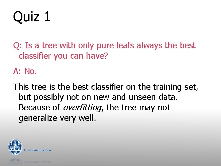 Quiz 1 Q: Is a tree with only pure leafs always the best classifier