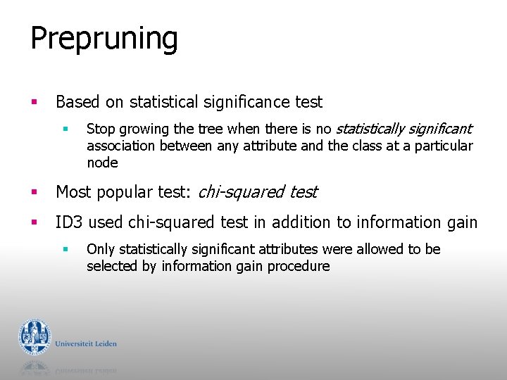 Prepruning § Based on statistical significance test § Stop growing the tree when there