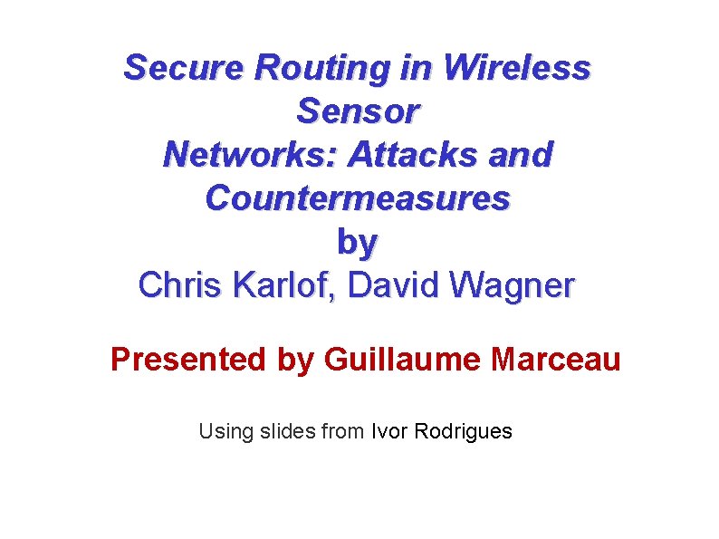 Secure Routing in Wireless Sensor Networks: Attacks and Countermeasures by Chris Karlof, David Wagner