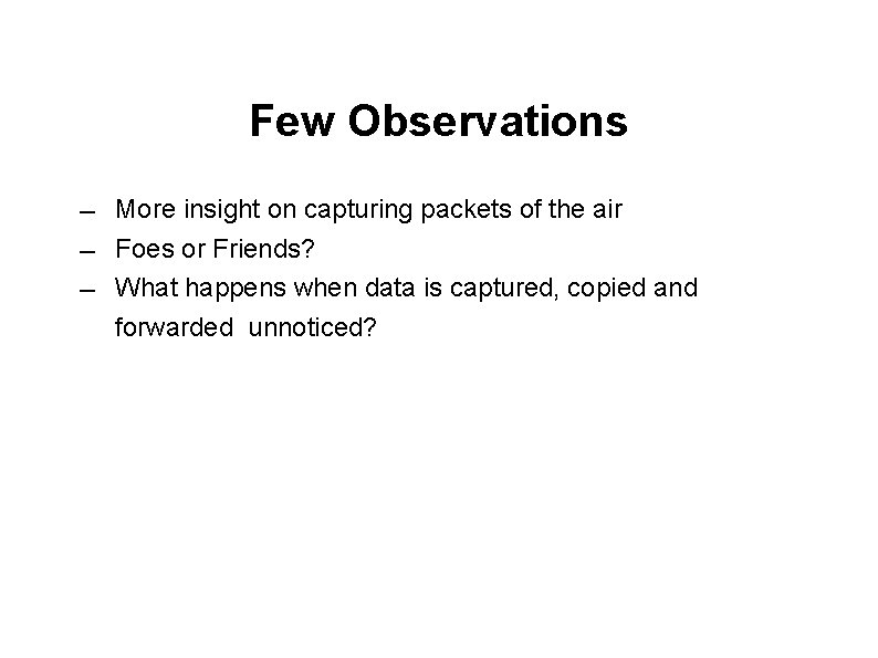 Few Observations ― ― ― More insight on capturing packets of the air Foes