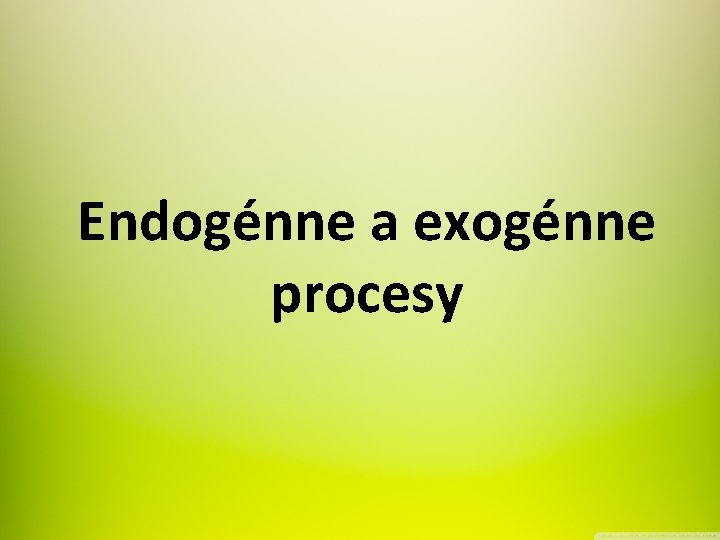 Endogénne a exogénne procesy 