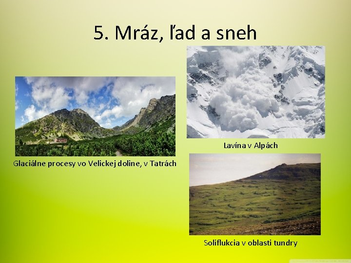 5. Mráz, ľad a sneh Lavína v Alpách Glaciálne procesy vo Velickej doline, v