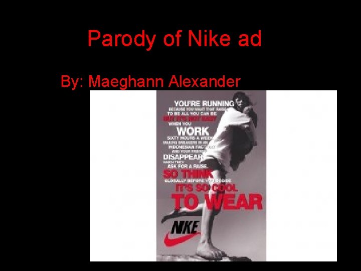 Parody of Nike ad. By: Maeghann Alexander Adbusters. org 