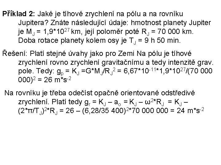 Příklad 2: Jaké je tíhové zrychlení na pólu a na rovníku Jupitera? Znáte následující