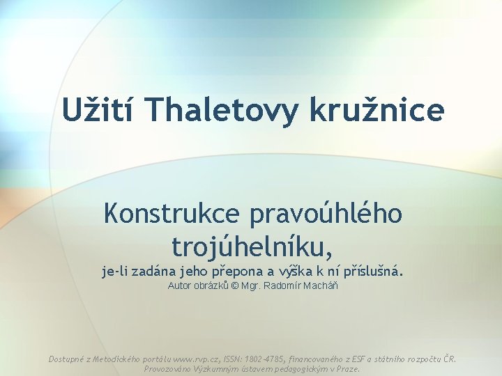 Užití Thaletovy kružnice Konstrukce pravoúhlého trojúhelníku, je-li zadána jeho přepona a výška k ní